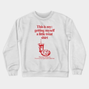 Getting Myself a Little Treat Crewneck Sweatshirt